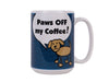 15oz BIG MUG - Paws off my Coffee!