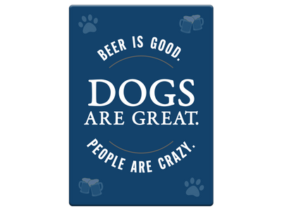 Rectangle Magnet - Beer is good. Dogs are great. People are crazy.