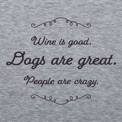 Ladies T-Shirt - Wine is good. Dogs are great. People are crazy.