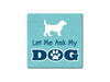 Absorbent Stone Coaster - Let Me Ask My Dog