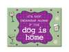 Rectangle Magnet - It's Not Drinking Alone if the Dog is Home