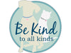 Be Kind To Any Kind  3" Decal
