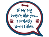 If My Dog Doesn't Like You... 3” Decal