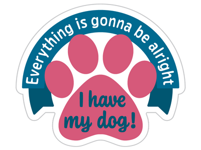 Everything is gonna be alright...I have my Dog  3” Decal