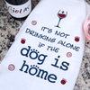 Kitchen Towel – It’s Not Drinking Alone if the Dog is Home