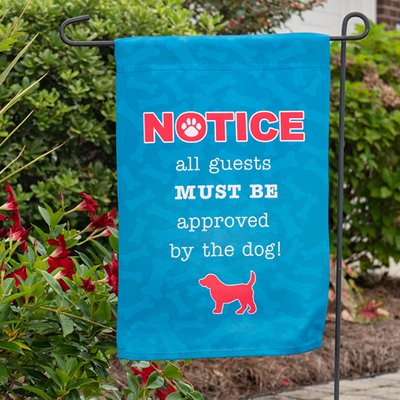 Notice all guests MUST BE approved by the dog! Garden Flag - Item #7102