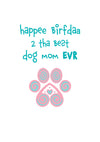 Birthday - Happee Birfdaa 2 tha Best Dog mom EVR